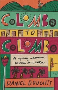 bokomslag Colombo to Colombo : A Cycling Adventure Around Sri Lanka