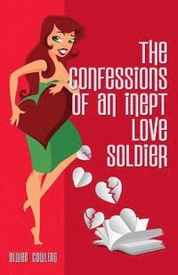bokomslag The Confessions of an Inept Love Soldier