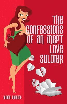 Olwen Cowling, Karen Atkinson - Confessions of an Inept Love Soldier, Häftad