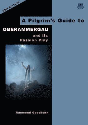 Pilgrim's Guide to Oberammergau and its Passion Play