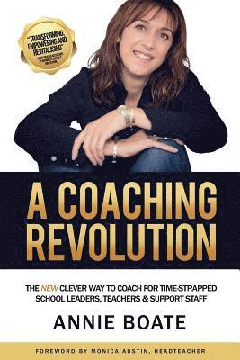 bokomslag Coaching Revolution: The NEW Clever Way to Coach for Time-Strapped School Leaders, Teachers & Support Staff
