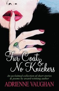 bokomslag Fur Coat & No Knickers: An acclaimed collection of short stories and poems to warm the heart!