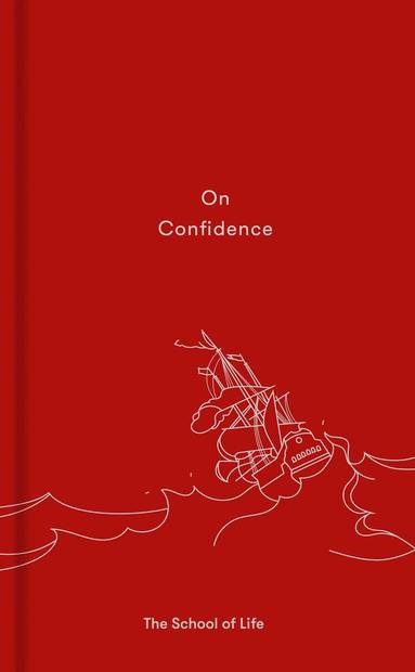 The School of Life, Alain de Botton, Alain De Botton, The School - On Confidence, Inbunden