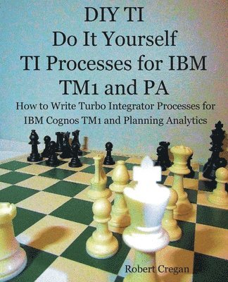 Robert J Cregan, Robert J. Cregan - DIY TI Do It Yourself TI Processes for IBM TM1 and PA, Häftad