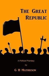 bokomslag The Great Republic: A Political Phantasy