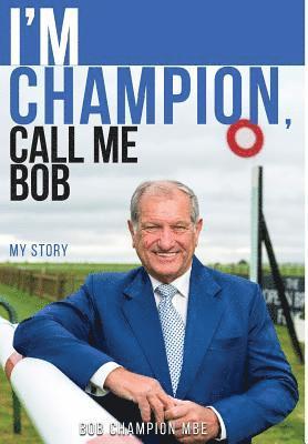 Bob Champion MBE, MBE Champion, Bob, Bob Champion - I'm Champion, Call Me Bob, Inbunden