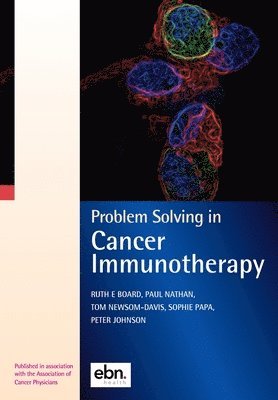 Ruth Board, Paul Nathan, Tom Newsom-Davis, Sophie Papa, Peter Johnson - Problem Solving in Cancer Immunotherapy, Häftad