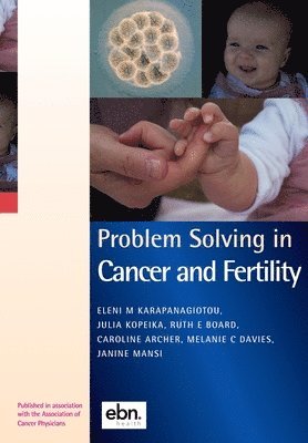 Eleni Karapanagiotou, Julia Kopeika, Ruth E Board, Caroline Archer, Melanie C Davies, Janine Mansi - Problem Solving in Cancer and Fertility, Häftad