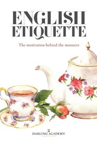 bokomslag English Etiquette: The Motivation Behind the Manners