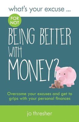 What's Your Excuse for not Being Better With Money? 1