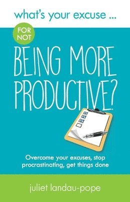 bokomslag What's Your Excuse for not Being More Productive?