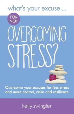 What's Your Excuse for not Overcoming Stress? 1