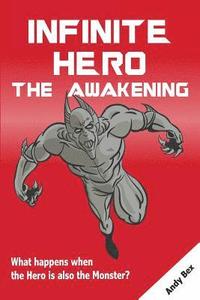 bokomslag Infinite Hero - The Awakening: What happens when the Hero is also the Monster?