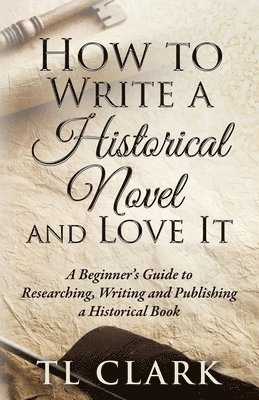 How To Write A Historical Novel And Love It 1