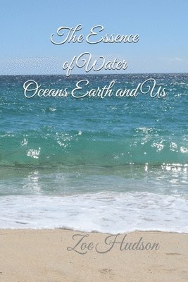 Zoe Hudson - Essence of Water - Oceans Earth and Us, Häftad