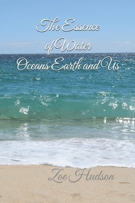 The Essence of Water - Oceans Earth and Us 1