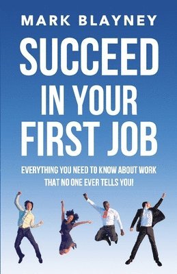 Mark Blayney - Succeed In Your First Job, Häftad