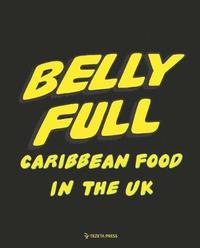 bokomslag Belly Full: Caribbean Food in the UK