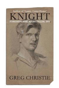 bokomslag Knight: Yorkshireman, Storyteller, Spy
