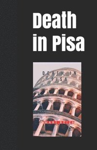 bokomslag Death in Pisa: by LIPS, LIGHT & LYRE