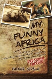 bokomslag My Funny Africa: A unique collection of enthralling bushwhackers' anecdotes by Greer and friends
