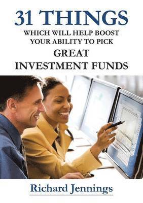 Richard Jennings - 31 Things Which Will Help Boost Your Ability to Pick Great Investment Funds, Häftad