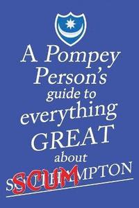 bokomslag Pompey Person's Guide to Everything Great About Southampton