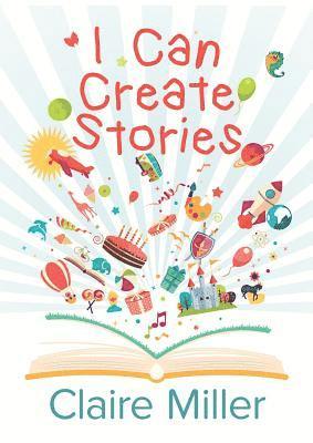 Claire Miller - I Can Create Stories, Häftad