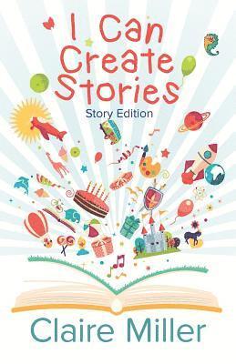 Claire Miller - I Can Create Stories (Story Edition), Häftad