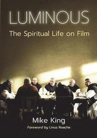 bokomslag Luminous: The Spiritual Life on Film