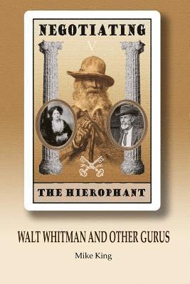 Mike King - Negotiating the Hierophant: Walt Whitman and other Gurus, Häftad