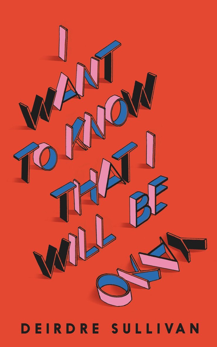 Deirdre Sullivan - I Want to Know That I Will Be Okay, Häftad