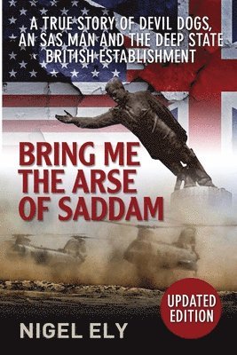 Nigel Ely - Bring Me The Arse Of Saddam, Häftad