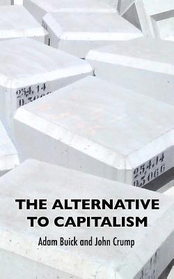 Adam Buick, John Crump - Alternative To Capitalism, Häftad