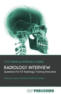 bokomslag Radiology Interview: The Definitive Guide With Over 500 Interview Questions For ST Radiology Training Interviews