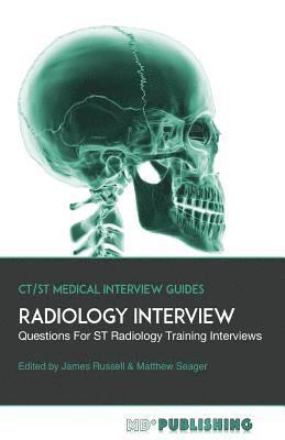 Radiology Interview: The Definitive Guide With Over 500 Interview Questions For ST Radiology Training Interviews 1