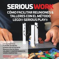 bokomslag Serious Work Cmo Facilitar Reuniones & Talleres Con El Mtodo Lego(r) Serious Play(r)