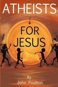 bokomslag Atheists for Jesus: or Jesus for Atheists
