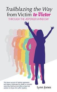 bokomslag Trailblazing The Way From Victim to Victor: Through The Asperger Window
