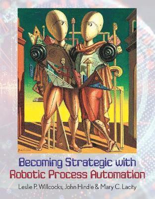 Leslie P. Willcocks, John Hindle, Mary C. Lacity - Becoming Strategic with Robotic Process Automation, Häftad