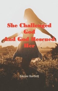 bokomslag She Challenged God And God Rescued Her