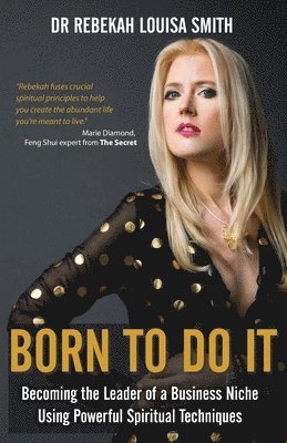 bokomslag Born To Do It: Becoming the Leader of a Business Niche Using Powerful Spiritual Techniques