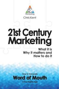 bokomslag 21st Century Marketing: What it is, Why it Matters and How to Do it
