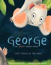 bokomslag George the (Almost) Fearless Mouse