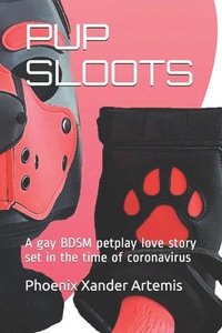 bokomslag Pup Sloots: A gay BDSM petplay love story set in the time of coronavirus