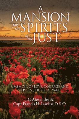 A Mansion for the Spirits of the Just: A Memoir of Love, Courage and Loss in the Great War 1