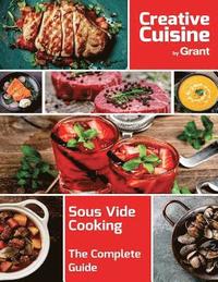 bokomslag Sous Vide Cooking - The Complete Guide: A complete guide to sous vide cooking, complete with cooking guides, recipes, hints and tips