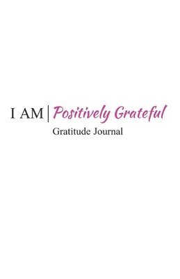 I Am Positively Grateful 1