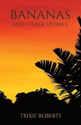 Trixie Roberts - Bananas and Other Stories, Häftad