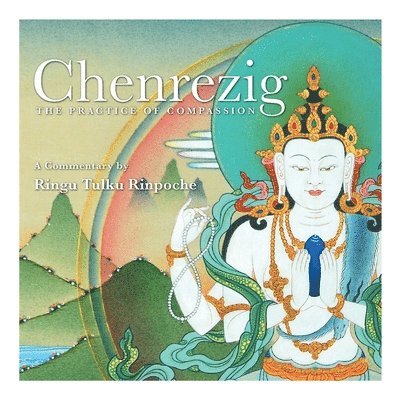 Ringu Tulku - Chenrezig - The Practice of Compassion, Häftad
